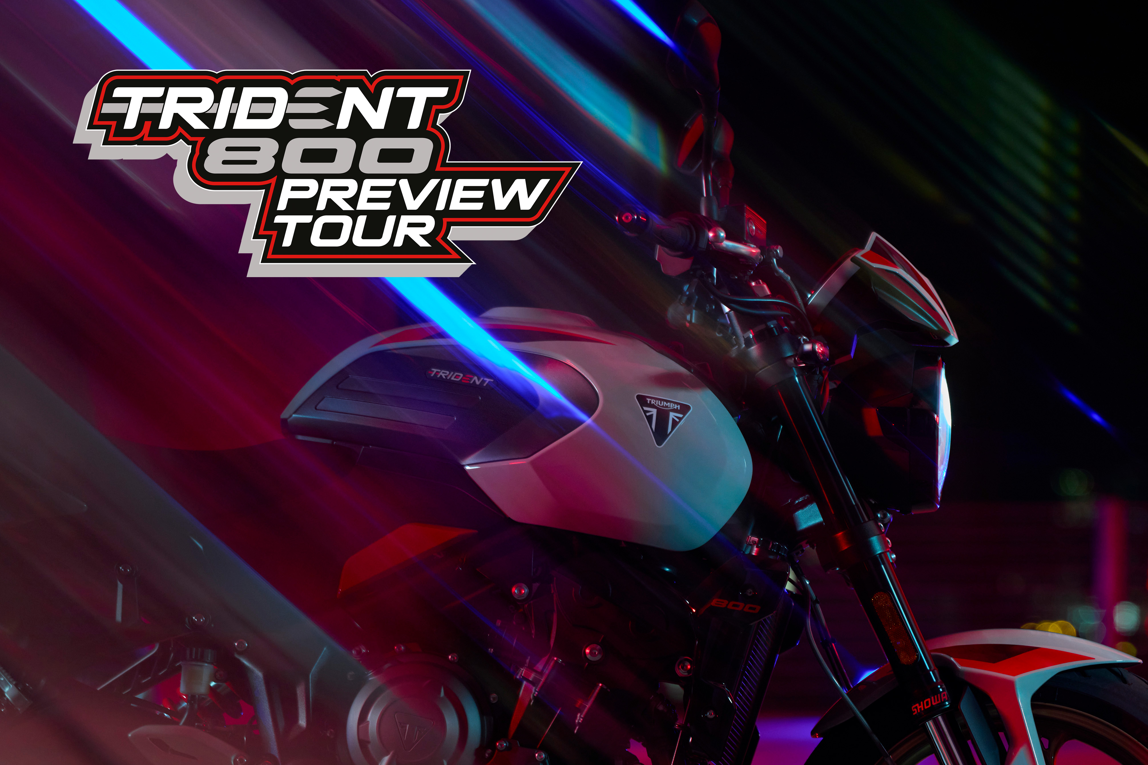 TRIDENT 800 PREVIEW TOUR TRIDENT 800 PREVIEW TOUR